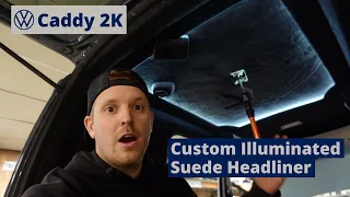 VW Caddy 2K Build Series - Custom Illuminated Suede Headliner- Episode 20