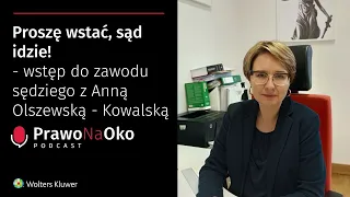 Prawo na Oko #6 | Proszę wstać, sąd idzie! - wstęp do zawodu sędziego z Anną Olszewską-Kowalską