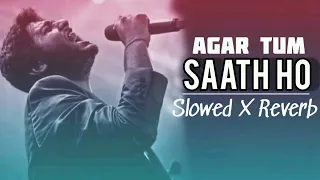 ARIJIT SINGH: Agar Tum Saath Ho | Alka Yagnik I A. R. Rahman I Irshad Kamil I Slowed X Reverb