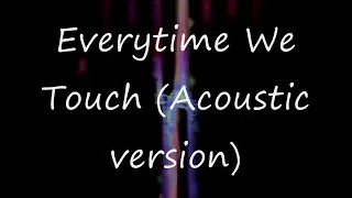 Everytime We Touch~Acoustic version
