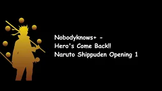 Nobodyknows+  - Hero's Come Back!! (Naruto Shippuden Opening 1) Lyrics Video