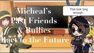 Micheal's Past Friends & Bullies React to the Future! (Pt 2) // Warning's in Dec //     ☀