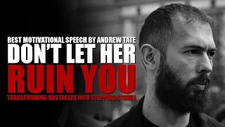 DON'T LET HER RUIN YOU ~ SHE IS NOT WORTH IT - Motivational Speech by Andrew Tate