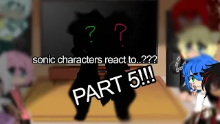 Sonic Characters react to…? (PT. 5!) || ‼️SONADOW‼️ || check desc for TWS