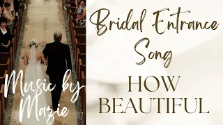 Catholic Bridal Entrance Song: How Beautiful by Twila Paris