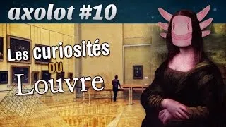 Axolot #10 : Les curiosités du Louvre