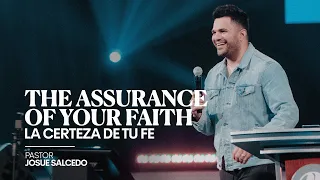 THE ASSURANCE OF YOUR FAITH -LA CERTEZA DE TU FE | PASTOR JOSUE SALCEDO