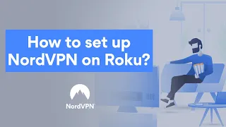 Can you set up NordVPN on Roku?