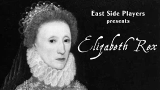 East Side Players presents Elizabeth Rex