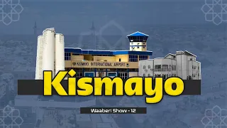 Kismaayo |  Hoyga xadaaradda Somaliyeed | Waaberi Show | Xalqadda 12aad