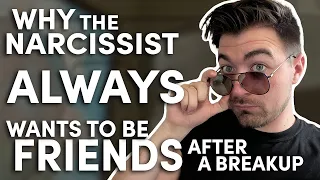 Why do narcissists always want to stay friends after a breakup?