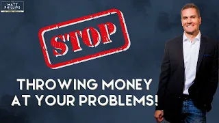 Stop Throwing Money at Your Problems