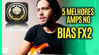 Bias FX 2 - 5 Melhores Amps