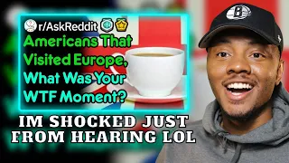 AMERICAN REACTS To Americans That Visited Europe, What Was Your WTF Moment? (r/AskReddit)