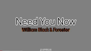 William Black & Forester - Need You Now (lyric)