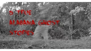 5 TRUE Alabama Ghost Stories