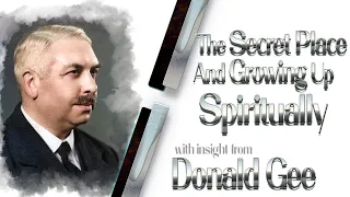 How to Grow Up Spiritually- 3 Key Tests and how to Overcome-with insight from Donald Gee