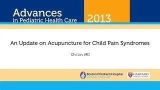 An Update on Acupuncture for Child Pain Syndromes - Chi Lin, MD - Advances in Pediatric Health Care