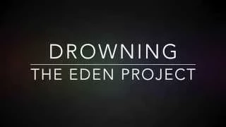 Drowning- The Eden Project (Lyrics)