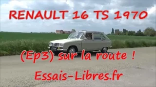 ULTIME EPISODE ! RENAULT 16 TS DE BRICE (Episode 3) sur la route !