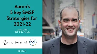BGL & Smarter SMSF | Aaron's 5 key SMSF strategies for 2021-22 | Live webinar (July 2021)