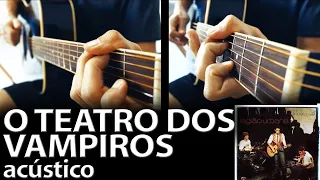 O Teatro dos Vampiros acústico (instrumental Legião Urbana)