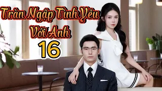 Phim Ngắn Khương Thập Thất | Tràn Ngập Tình Yêu Với Anh - Tập 16 | Phim Ngôn Tình | Chong chong tre