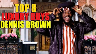 Top 8 Luxury Buys| Dennis Brown