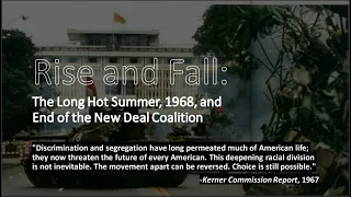 Lecture 7 - Rise and Fall: The Long Hot Summer, 1968, and End of the New Deal Coalition