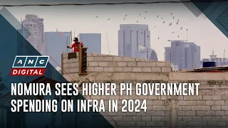 Nomura sees higher PH government spending on infra in 2024 | ANC