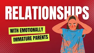 Chapter 3: How it feels like to have a relationship with an emotionally immature parent