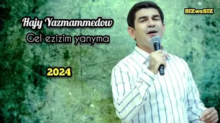 Hajy Yazmammedow  - Gel ezizim yanyma 2024 / 2000