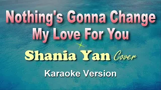 NOTHING'S GONNA CHANGE MY LOVE FOR YOU  -  Shania Yan Cover (KARAOKE VERSION)