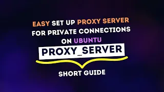 Proxy Server for Private Connections on Linux Ubuntu | Short Guide