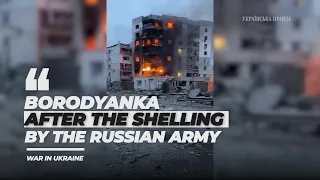 Бородянка після обстрілу російською армією/Borodyanka after the shelling by the Russian army