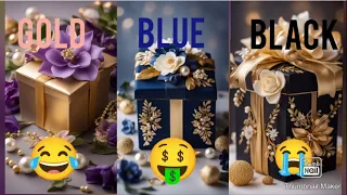 Choose to your gift box 🎁🤮💝|| 3gift box challenge Gold 🪙Blue💙Black🖤 #wouldyourather #chooseyourgift