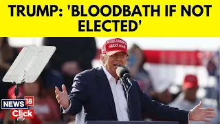 U.S. Presidential Elections: Donald Trump Warns Of 'Bloodbath' If Not Re-Elected | US News | N18V