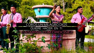 Coros un Milagro Dios Quiere Hacer en Ti - Catarina Tum Ordoñez  (Video Oficial)