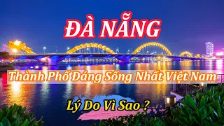 ĐÀ NẴNG - Thành Phố Đáng Sống Nhất Việt Nam, Lý Do Vì Sao ?