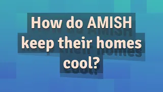 How do Amish keep their homes cool?