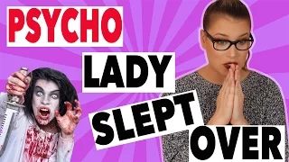 PSYCHO LADY SLEPT OVER MY HOUSE | STORYTIME