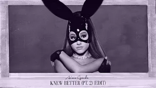 ariana grande - knew better (alternative pt. 2)