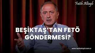 Fatih Altaylı yorumluyor: Beşiktaş'tan FETÖ göndermesi?