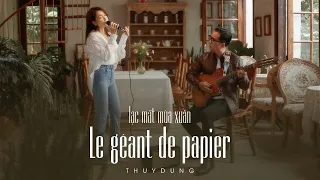 Le Géant De Papier || Lạc Mất Mùa Xuân - THÙY DUNG
