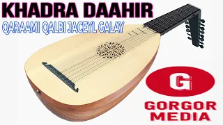 KHADRA DAAHIR CIGE QARAAMI HEESTI QALBI JACEYL GALAY