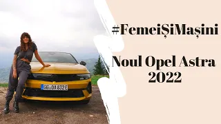 #FemeiȘiMașini | Prima impresie despre noul Opel Astra 2022 - press trip la Zabola Estate