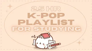 K-POP PLAYLIST FOR STUDYING [2.5 HOURS]