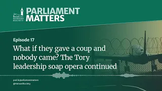 What if they gave a coup and nobody came? The Tory leadership soap opera continued (Episode 17)