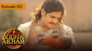 Jodha Akbar - Ep 153 - La fougueuse princesse et le prince sans coeur - Série en français - HD