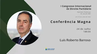 Conferência Magna - Ministro Luís Roberto Barroso - I Congresso Internacional de Direito Partidário